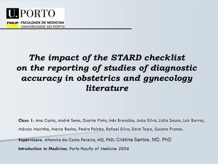 The impact of the STARD checklist on the reporting of studies of diagnostic accuracy in obstetrics and gynecology literature Ana Costa, André Sena, Duarte.