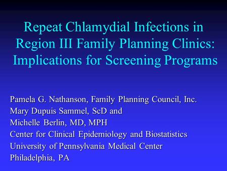 Repeat Chlamydial Infections in Region III Family Planning Clinics: Implications for Screening Programs Pamela G. Nathanson, Family Planning Council, Inc.