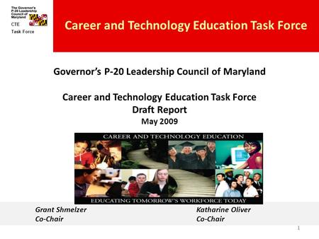 Task Force CTE Career and Technology Education Task Force Governor’s P-20 Leadership Council of Maryland Career and Technology Education Task Force Draft.