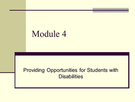 Module 4 Providing Opportunities for Students with Disabilities.