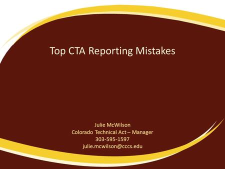 Top CTA Reporting Mistakes Julie McWilson Colorado Technical Act – Manager 303-595-1597