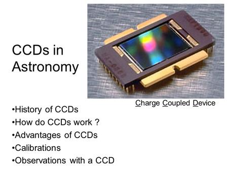 CCDs in Astronomy History of CCDs How do CCDs work ?