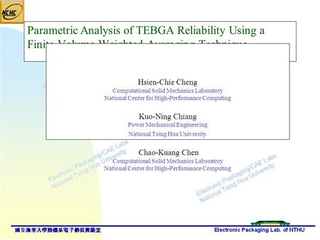 Parametric Analysis of TEBGA Reliability Using a Finite-Volume-Weighted Averaging Technique Hsien-Chie Cheng Computational Solid Mechanics Laboratory National.
