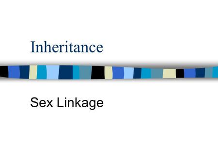 Inheritance Sex Linkage. What is Sex Linkage? In addition to their role in determining sex, the sex chromosomes have genes for many characters. Genes.