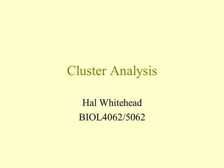 Cluster Analysis Hal Whitehead BIOL4062/5062. What is cluster analysis? Non-hierarchical cluster analysis –K-means Hierarchical divisive cluster analysis.