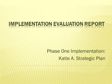 Phase One Implementation: Katie A. Strategic Plan.