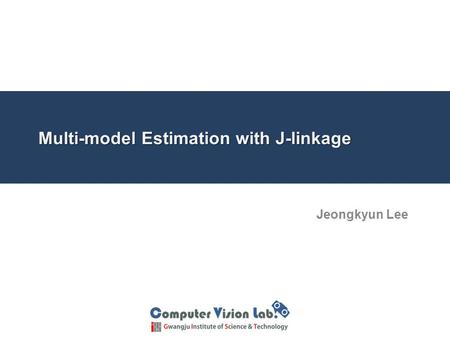 Multi-model Estimation with J-linkage Jeongkyun Lee.