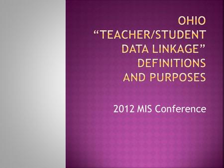 2012 MIS Conference. 1. Assigned Educator Primary teacher assigned to student HQT 2. Teacher of Record Precise accounting of instructional time responsibilities.