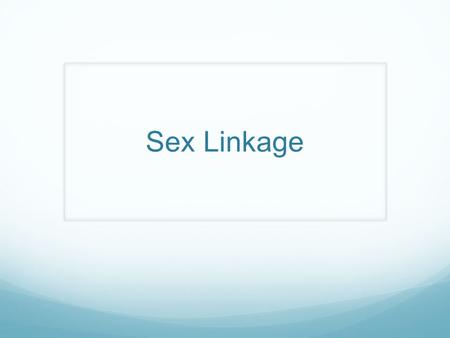 Sex Linkage.