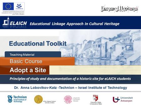 Educational Linkage Approach In Cultural Heritage Dr. Anna Lobovikov-Katz -Technion – Israel Institute of Technology Educational Toolkit Basic Course Teaching.