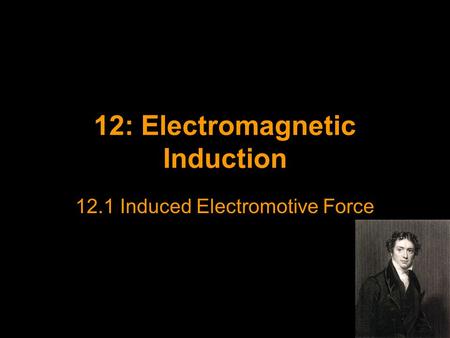 12: Electromagnetic Induction 12.1 Induced Electromotive Force.