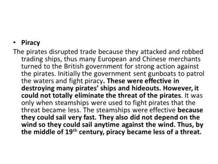 Piracy The pirates disrupted trade because they attacked and robbed trading ships, thus many European and Chinese merchants turned to the British government.