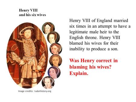 Henry VIII and his six wives Henry VIII of England married six times in an attempt to have a legitimate male heir to the English throne. Henry VIII blamed.