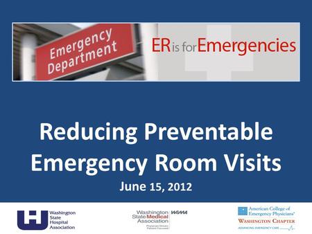 Reducing Preventable Emergency Room Visits June 15, 2012
