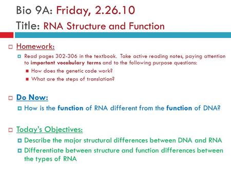 Bio 9A: Friday, 2.26.10 Title: RNA Structure and Function  Homework:  Read pages 302-306 in the textbook. Take active reading notes, paying attention.