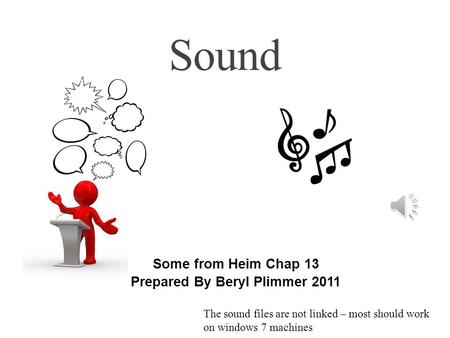 Some from Heim Chap 13 Prepared By Beryl Plimmer 2011 Sound The sound files are not linked – most should work on windows 7 machines.