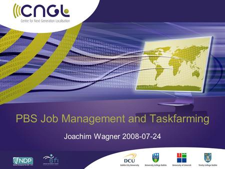 PBS Job Management and Taskfarming Joachim Wagner 2008-07-24.