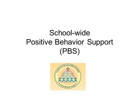 School-wide Positive Behavior Support (PBS). Positive Behavior Support… Aims to build effective environments in which positive behavior is more effective.