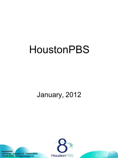 January, 2012 HoustonPBS. Education and KUHT The PBS Target Audience is made up of people from all parts of the community. We are your partner with your.