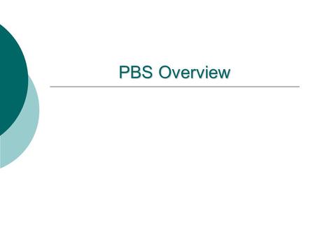 PBS Overview Goal for Today  To introduce you to key principles and basic concepts for a continuum of support for students known as Positive Behavior.