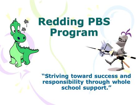 Redding PBS Program “Striving toward success and responsibility through whole school support.”