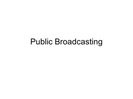 Public Broadcasting. Non-Commercial Broadcasting Almost from the beginning, channels have been reserved for non-commercial use. In FM radio, frequencies.