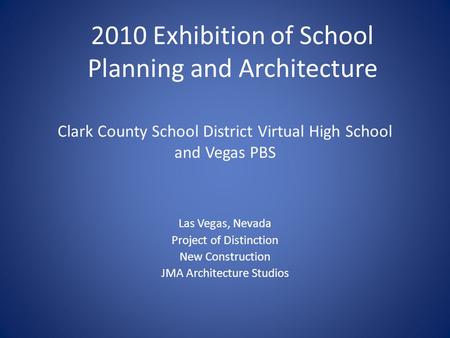Clark County School District Virtual High School and Vegas PBS Las Vegas, Nevada Project of Distinction New Construction JMA Architecture Studios 2010.
