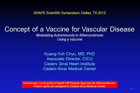 SHAPE Scientific Symposium, Dallas, TX 2013 Concept of a Vaccine for Vascular Disease Modulating Autoimmunity in Atherosclerosis Using a Vaccine Kuang-Yuh.