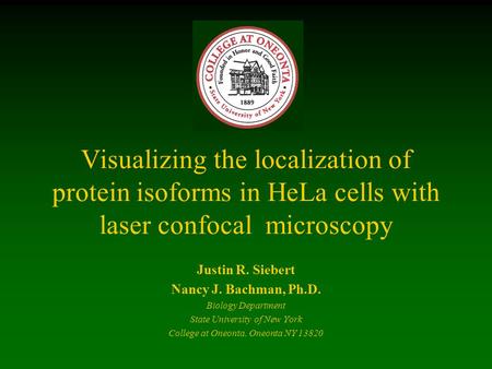 Visualizing the localization of protein isoforms in HeLa cells with laser confocal microscopy Justin R. Siebert Nancy J. Bachman, Ph.D. Biology Department.