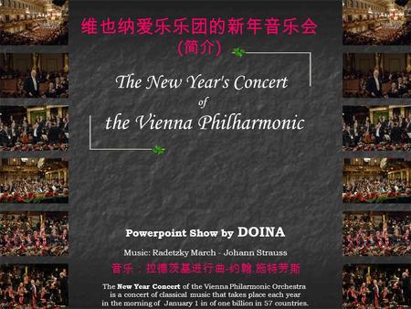 The New Year's Concert of the Vienna Philharmonic The New Year Concert of the Vienna Philarmonic Orchestra is a concert of classical music that takes.