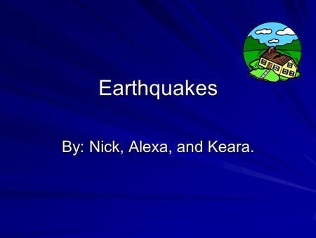 Earthquakes By: Nick, Alexa, and Keara. What causes earthquakes to occur? To begin with, plates shift and bump into each other along the way. Earthquakes.