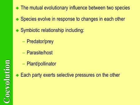 Coevolution The mutual evolutionary influence between two species