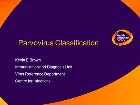 Parvovirus Classification Kevin E Brown Immunisation and Diagnosis Unit Virus Reference Department Centre for Infections.