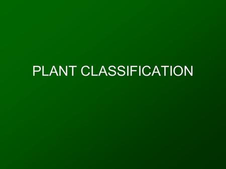 PLANT CLASSIFICATION. How has plant classification evolved? Common name insufficient; limitations in communication Need for uniform and internationally.