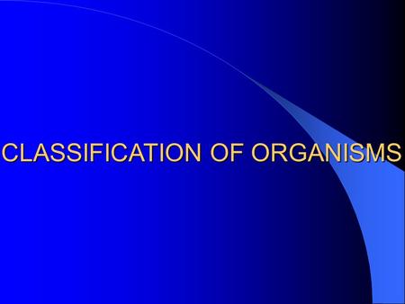 CLASSIFICATION OF ORGANISMS. Biologists have classified nearly 2 million species Estimates range from 13 million to 40+ million The science of describing,