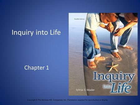 Inquiry into Life Chapter 1 Copyright © The McGraw-Hill Companies, Inc. Permission required for reproduction or display.