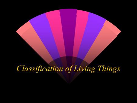 Classification of Living Things What is classification? w Classification is the grouping of living organisms according to similar characteristics w The.