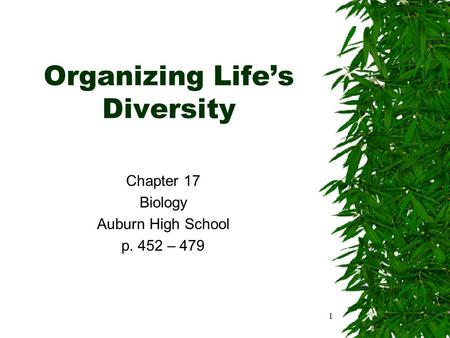 1 Organizing Life’s Diversity Chapter 17 Biology Auburn High School p. 452 – 479.