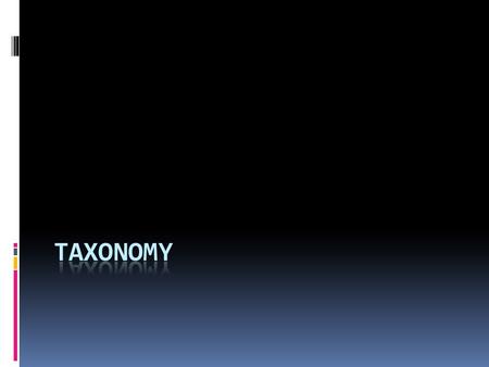 Taxonomy  Taxonomy: The discipline of classifying organisms and assigning each organism a universally accepted (scientific name)