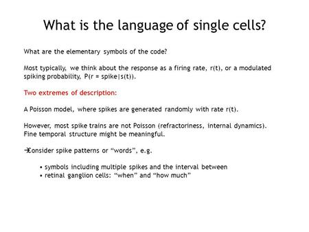 What is the language of single cells? What are the elementary symbols of the code? Most typically, we think about the response as a firing rate, r(t),