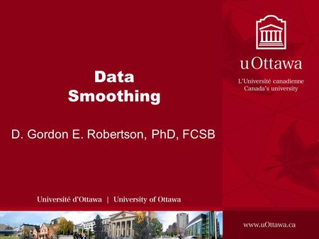 Data Smoothing D. Gordon E. Robertson, PhD, FCSB.