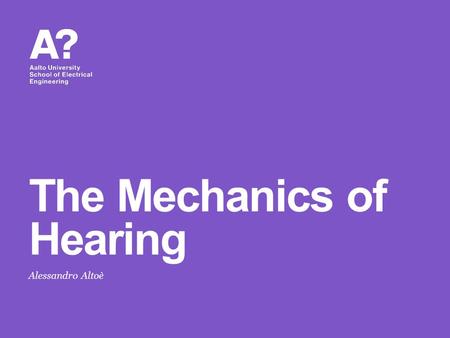 Alessandro Altoè The Mechanics of Hearing. About today’s lecture Many methodological mistakes when dealing with hearing: Oversimplifications (engineers):