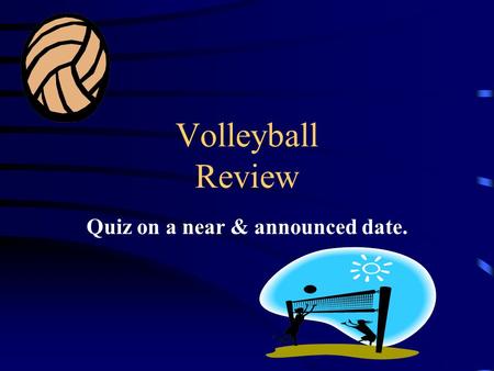 Volleyball Review Quiz on a near & announced date.