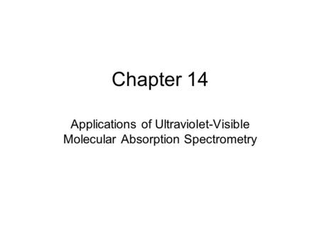 Chapter 14 Applications of Ultraviolet-Visible Molecular Absorption Spectrometry.