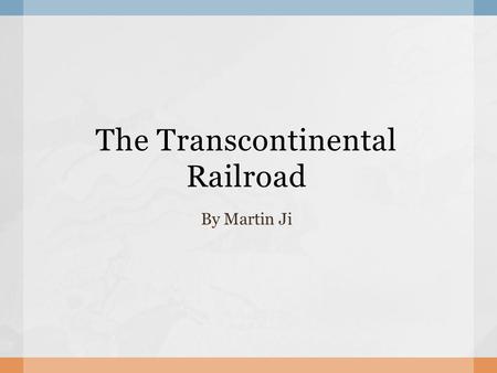 The Transcontinental Railroad By Martin Ji.  The Transcontinental Railroad was a railroad that revolutionized Utah.  It brought an easier way to transport.