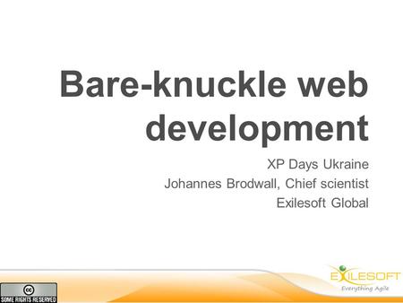Bare-knuckle web development XP Days Ukraine Johannes Brodwall, Chief scientist Exilesoft Global.