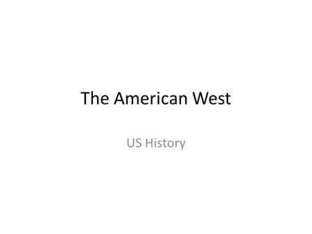 The American West US History. Standards QC-C1F -Compare and contrast the experiences of African Americans in various U.S. regions in the late nineteenth.