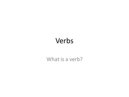 Verbs What is a verb?. Helping Verbs.