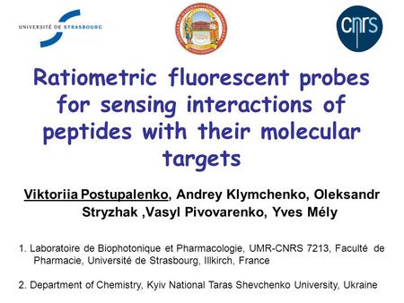 Ratiometric fluorescent probes for sensing interactions of peptides with their molecular targets Viktoriia Postupalenko, Andrey Klymchenko, Oleksandr Stryzhak,Vasyl.