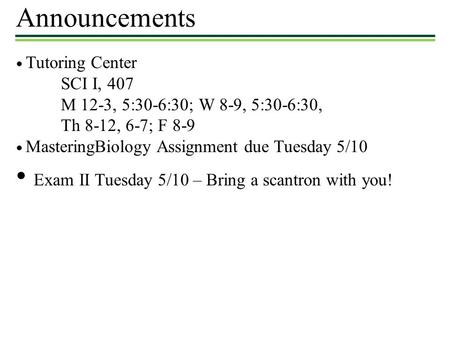 • Exam II Tuesday 5/10 – Bring a scantron with you!